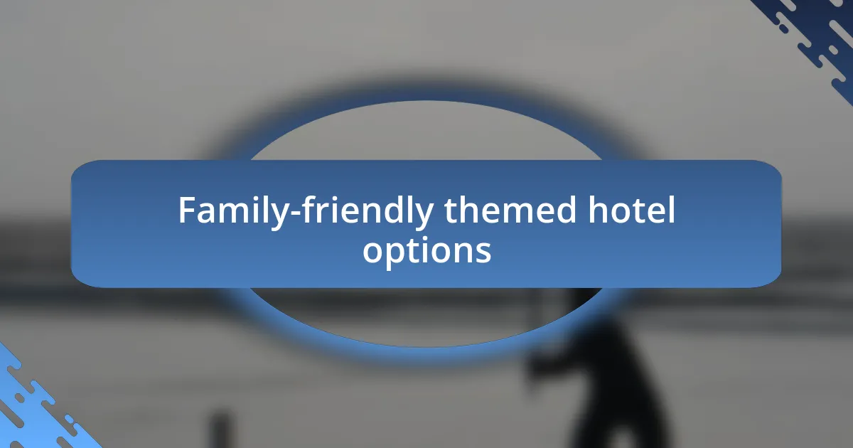 Family-friendly themed hotel options