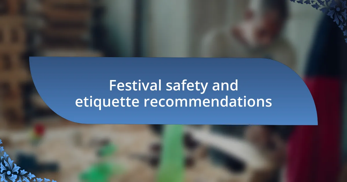 Festival safety and etiquette recommendations