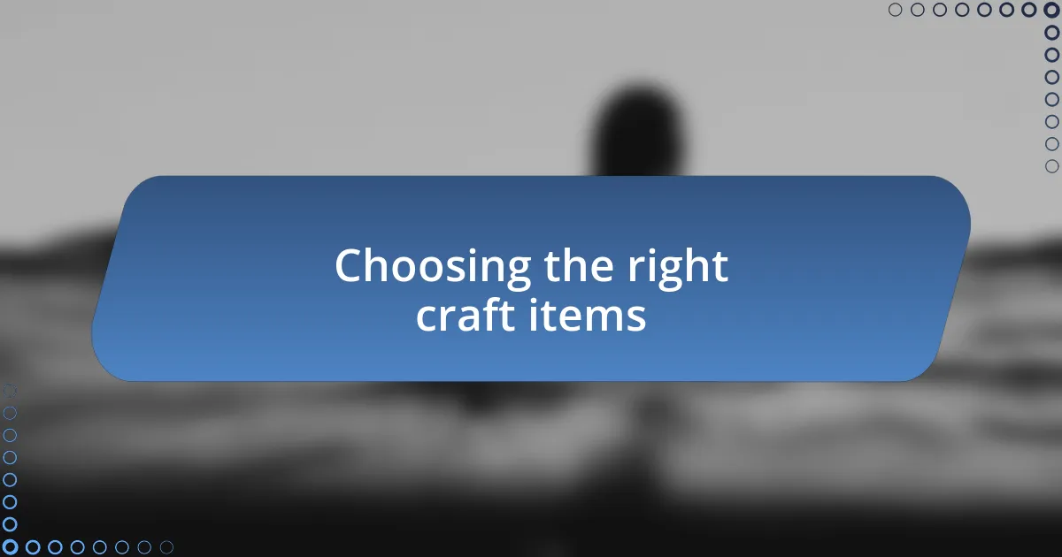 Choosing the right craft items