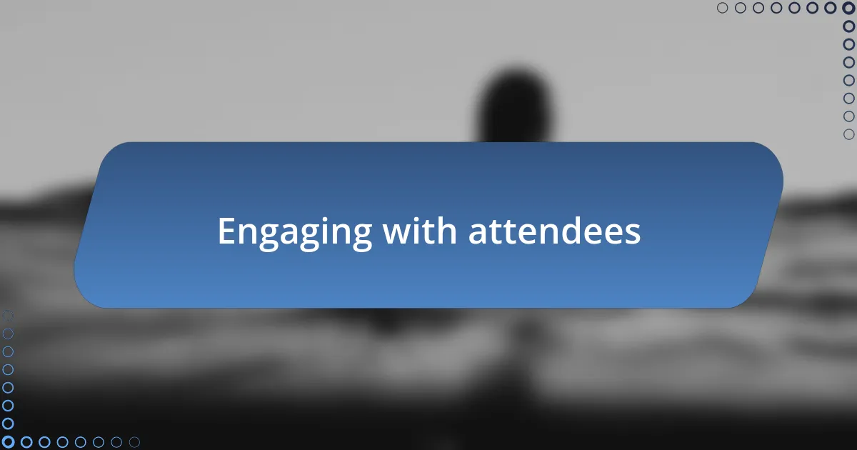 Engaging with attendees