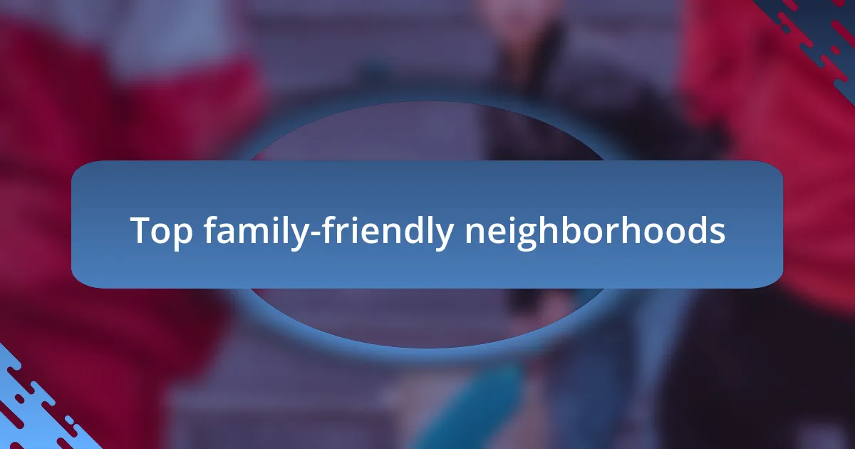 Top family-friendly neighborhoods