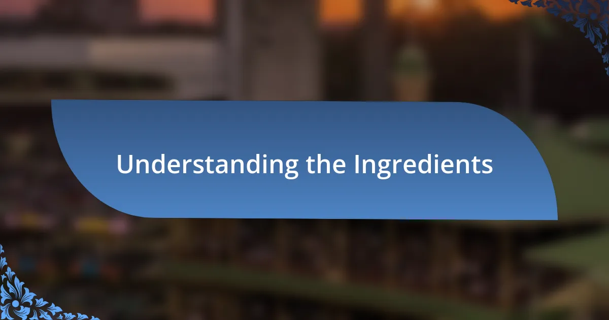 Understanding the Ingredients