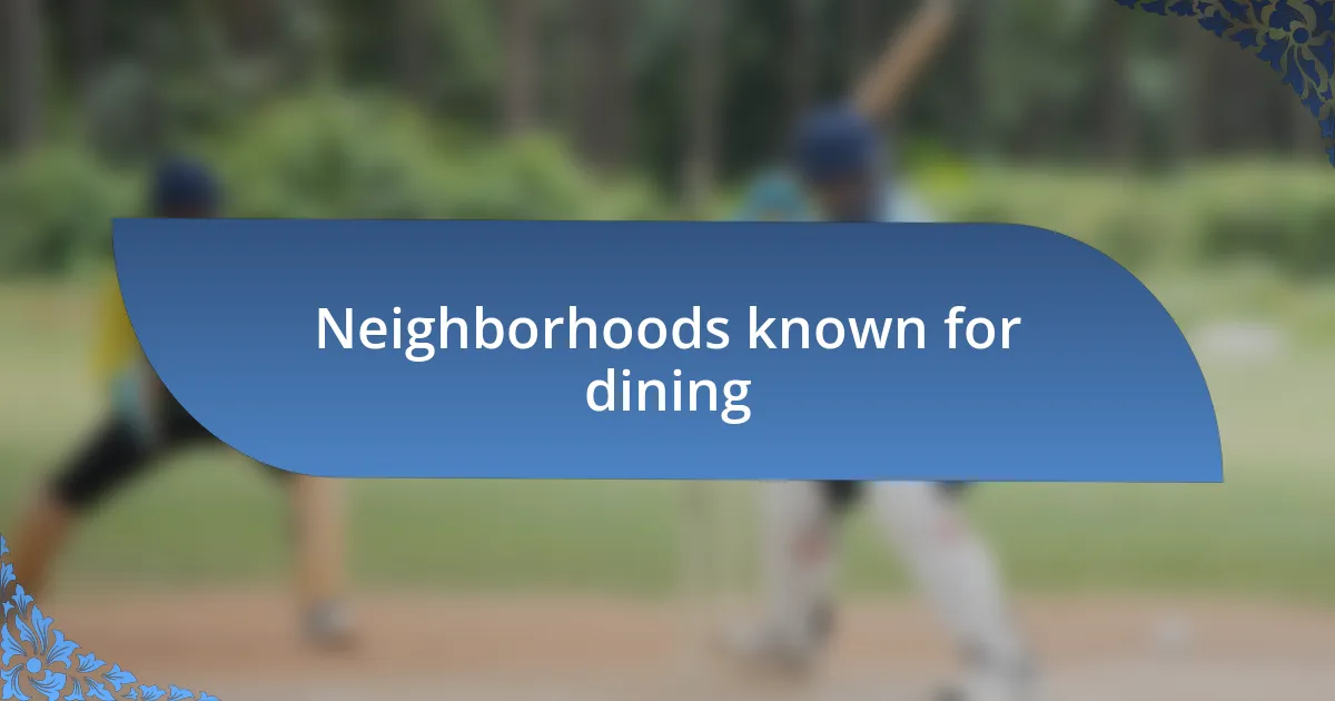 Neighborhoods known for dining