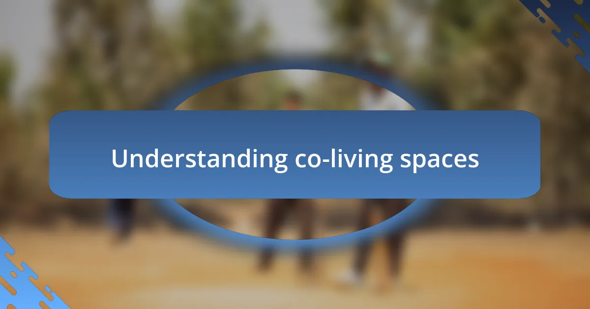 Understanding co-living spaces