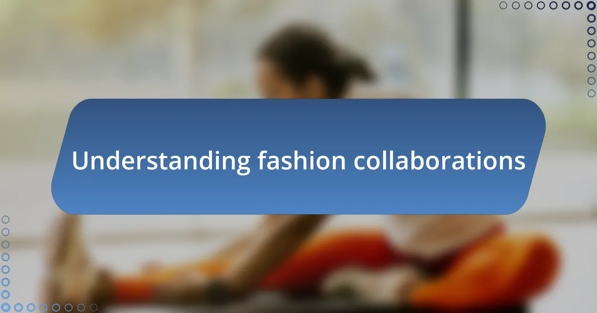 Understanding fashion collaborations