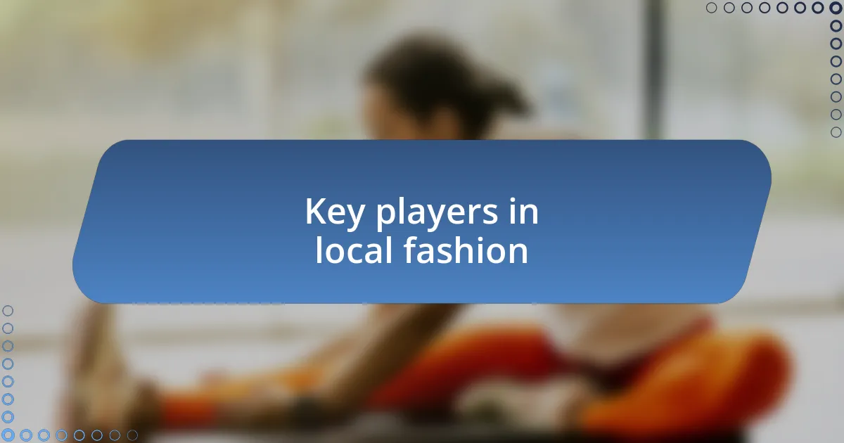 Key players in local fashion