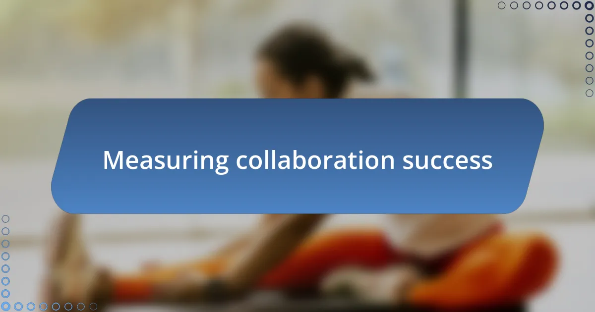 Measuring collaboration success