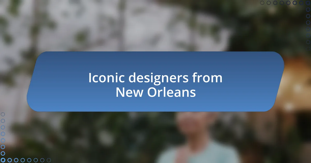 Iconic designers from New Orleans