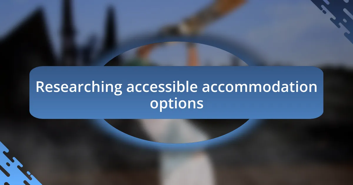 Researching accessible accommodation options