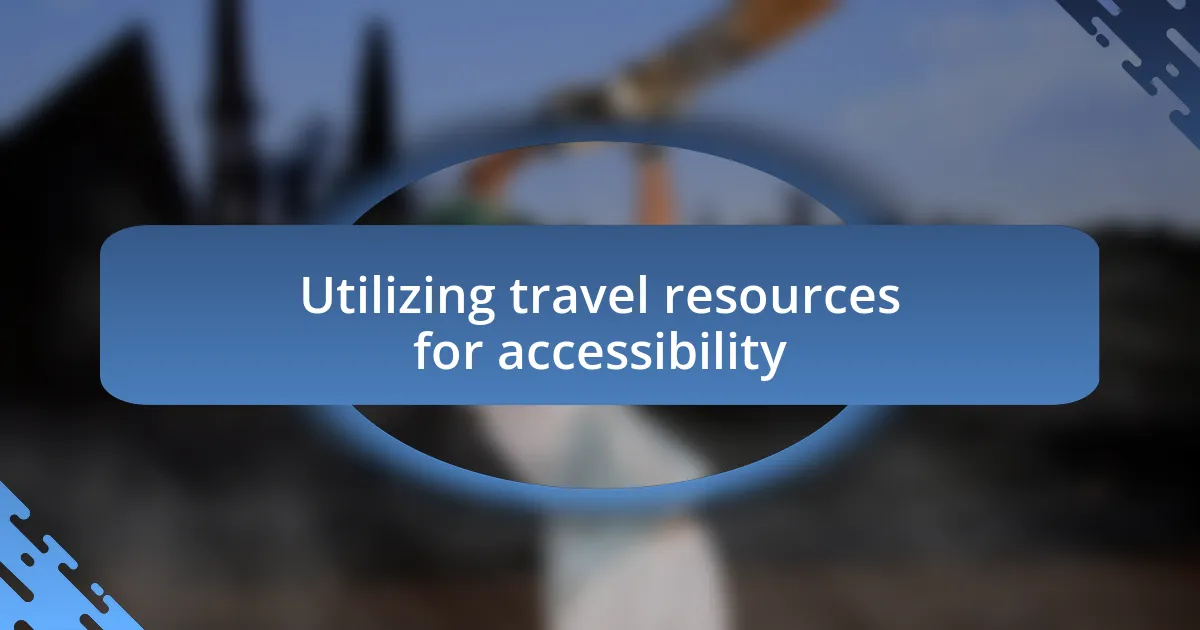 Utilizing travel resources for accessibility