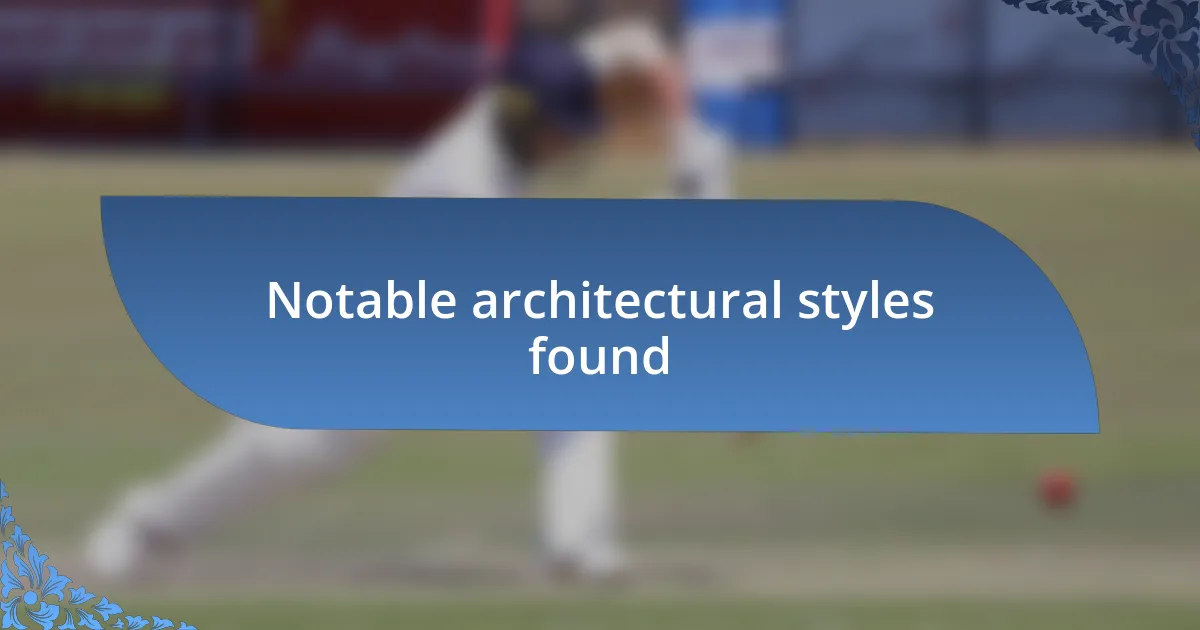 Notable architectural styles found