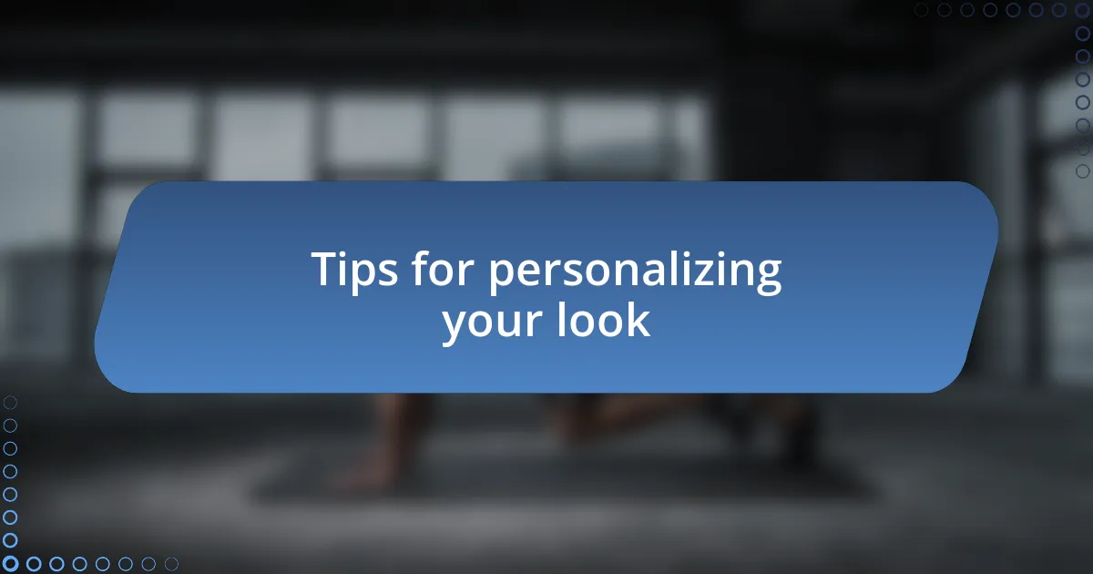 Tips for personalizing your look