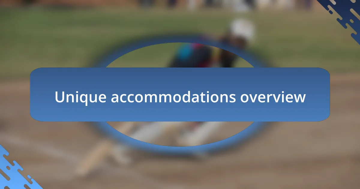 Unique accommodations overview