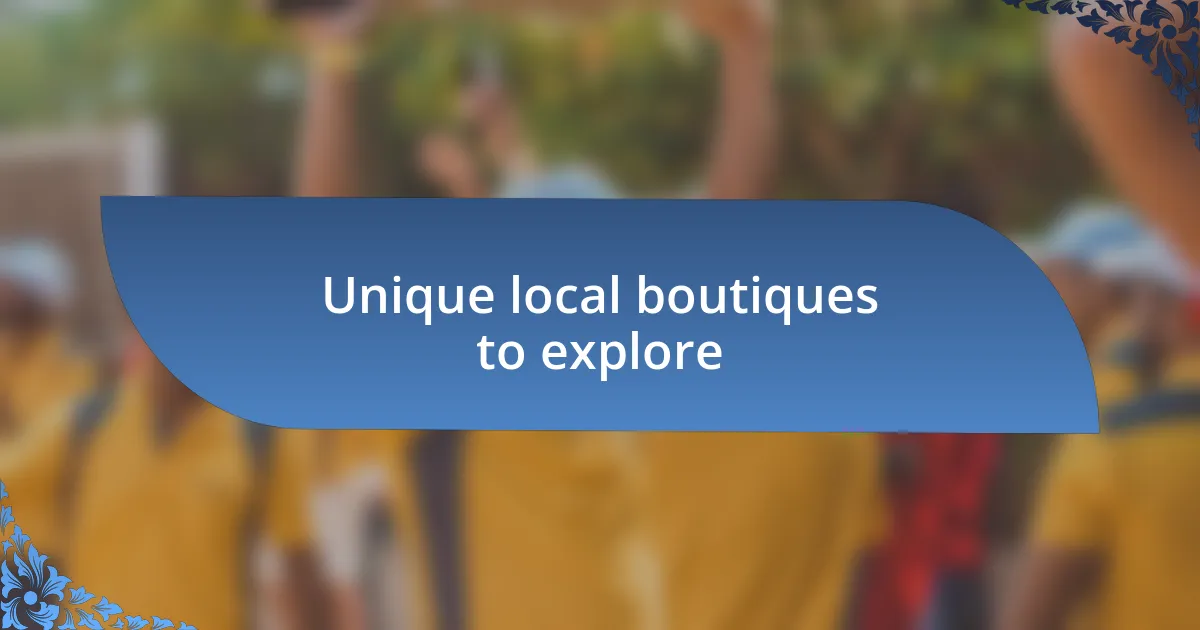 Unique local boutiques to explore