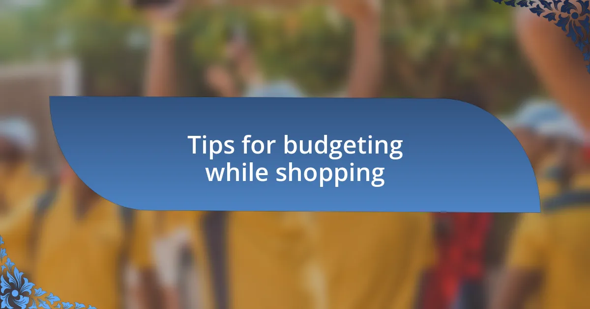 Tips for budgeting while shopping