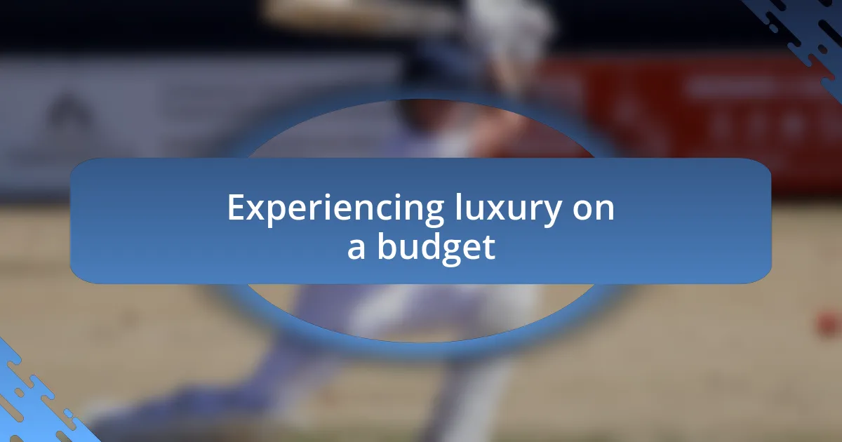 Experiencing luxury on a budget