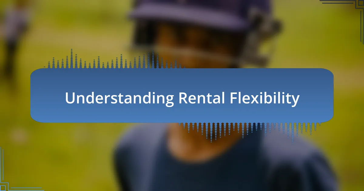 Understanding Rental Flexibility