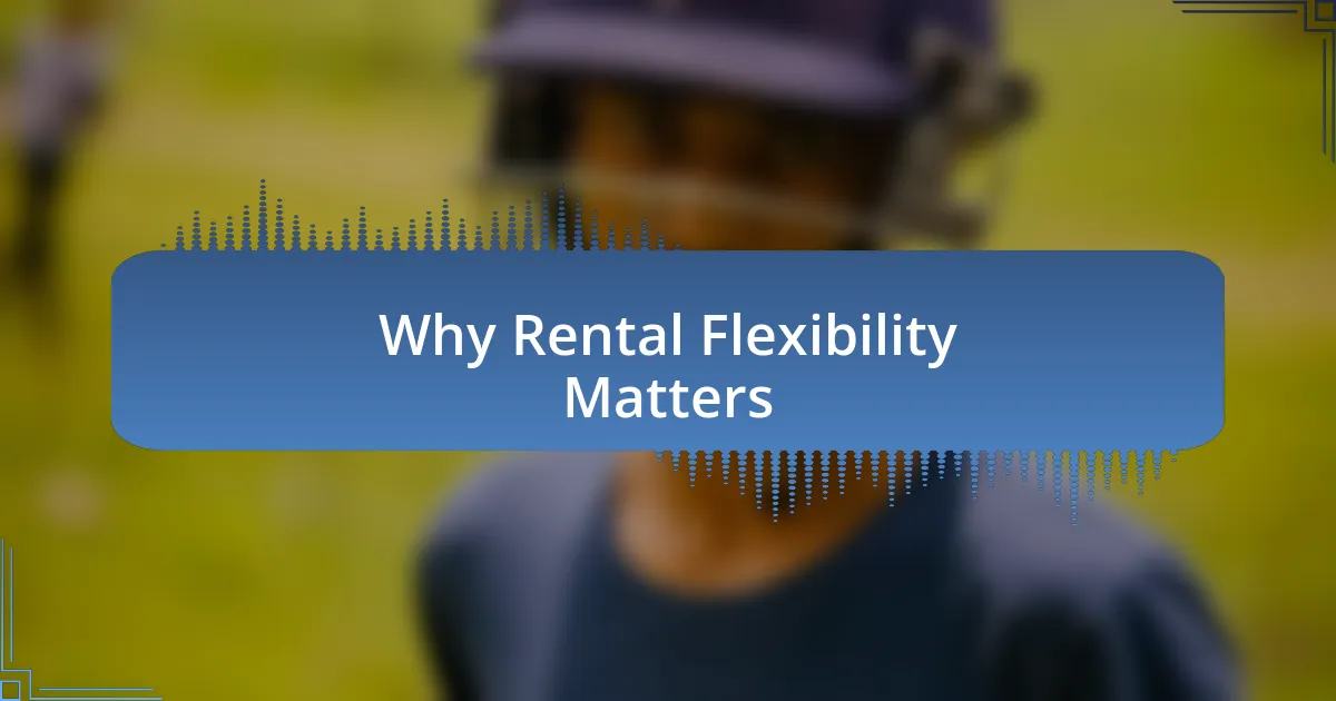 Why Rental Flexibility Matters