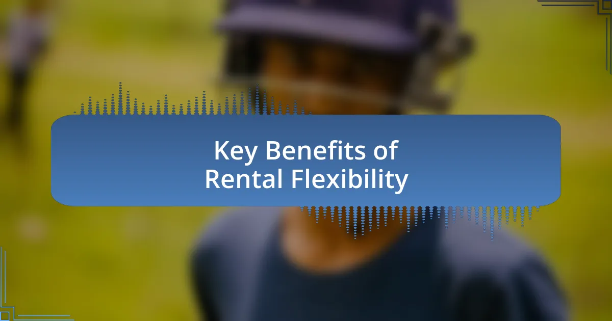 Key Benefits of Rental Flexibility