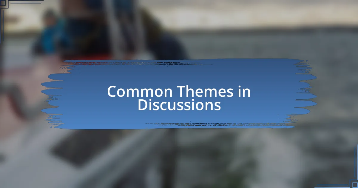 Common Themes in Discussions