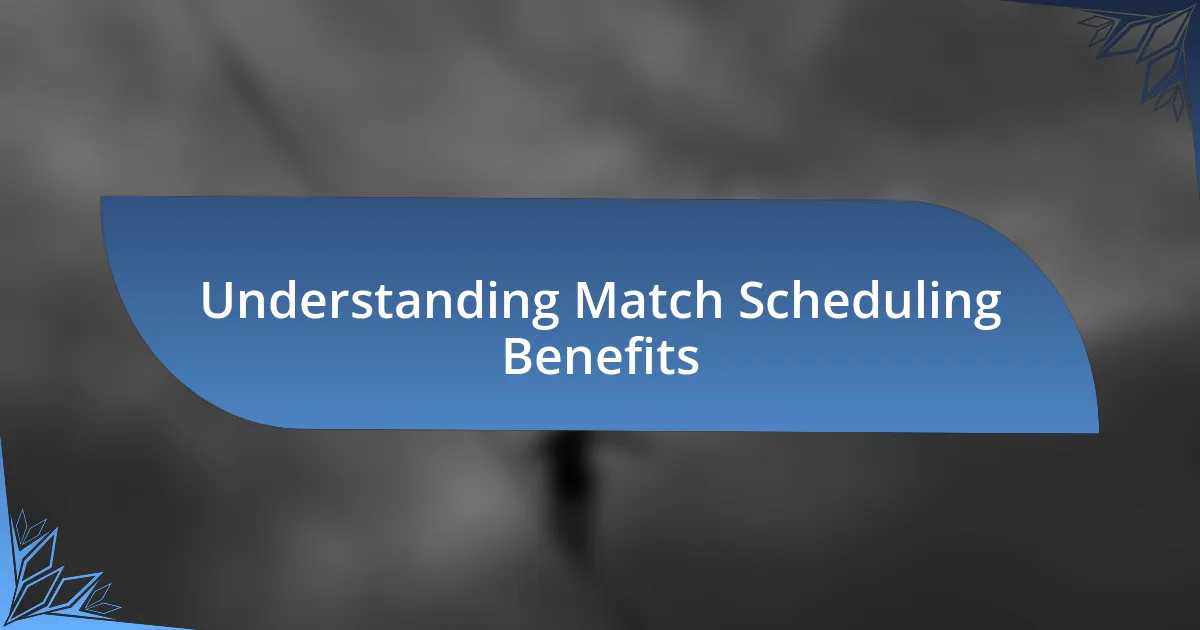 Understanding Match Scheduling Benefits