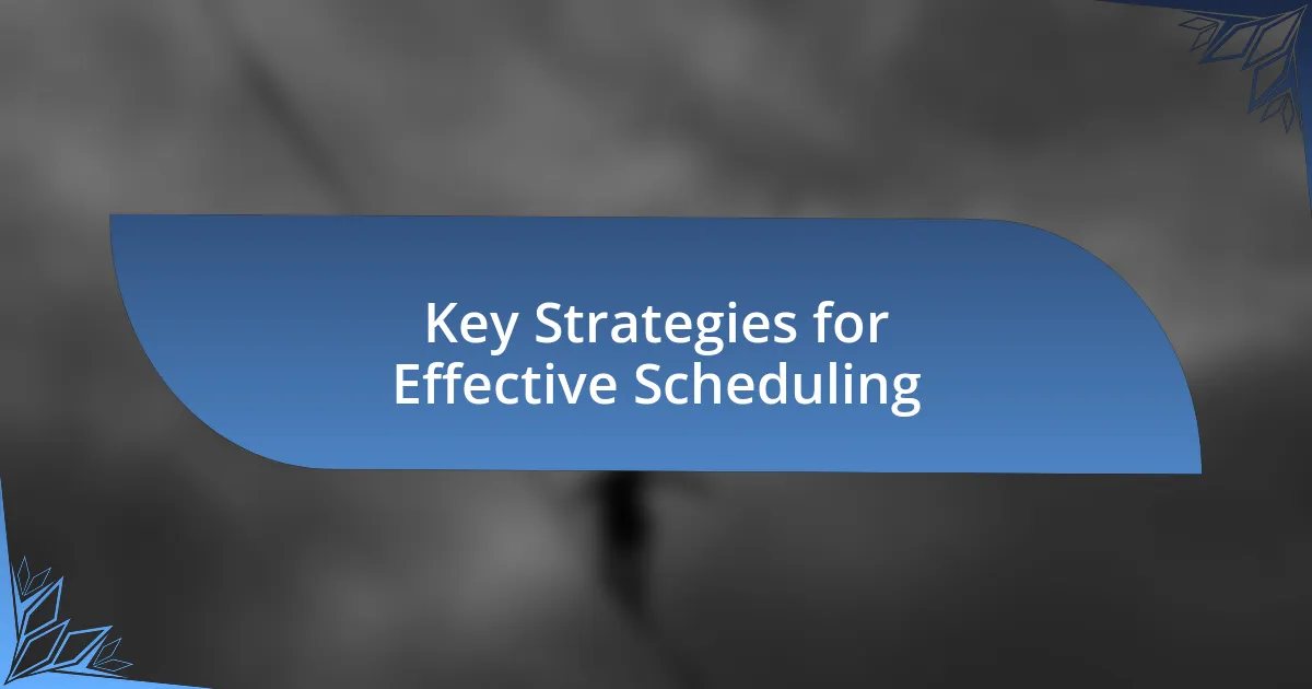 Key Strategies for Effective Scheduling