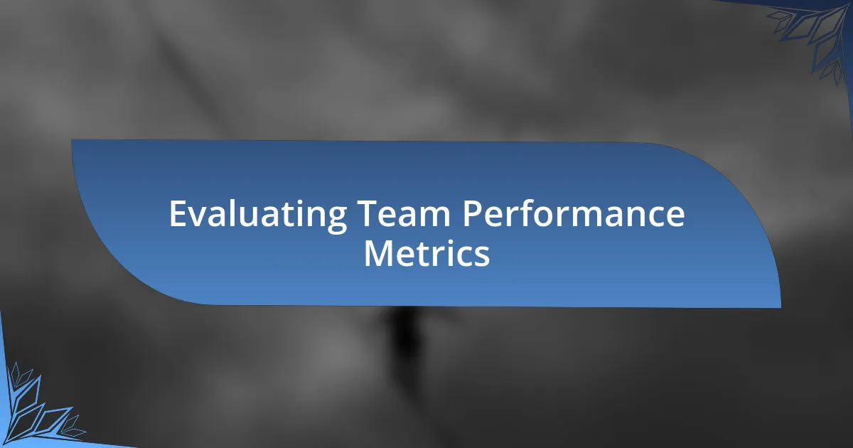 Evaluating Team Performance Metrics