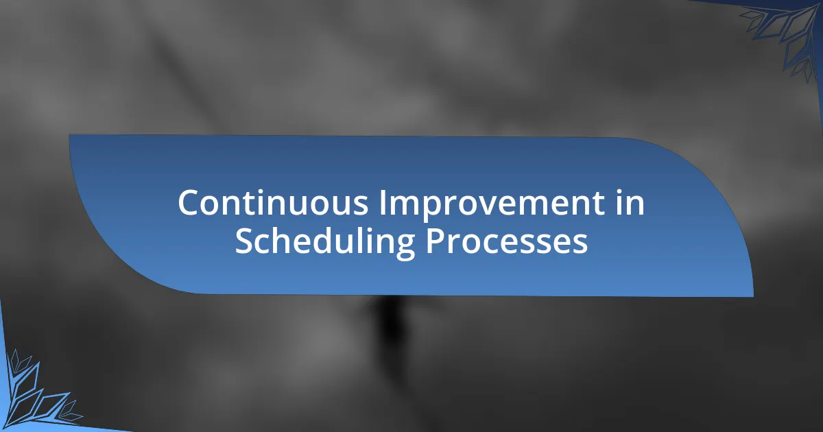 Continuous Improvement in Scheduling Processes