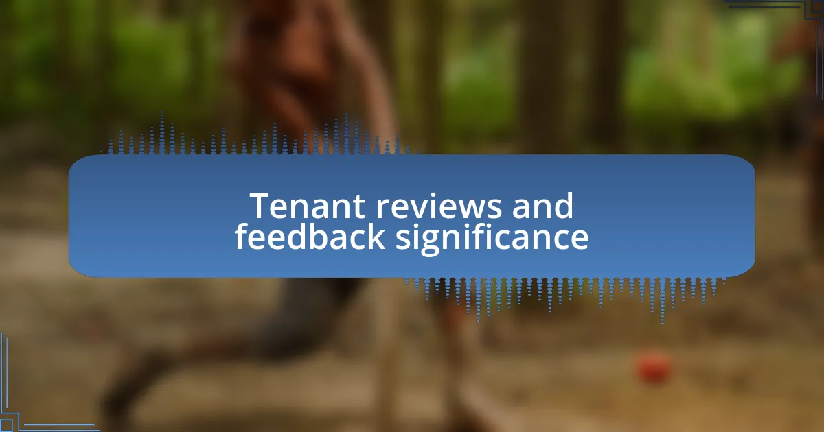 Tenant reviews and feedback significance