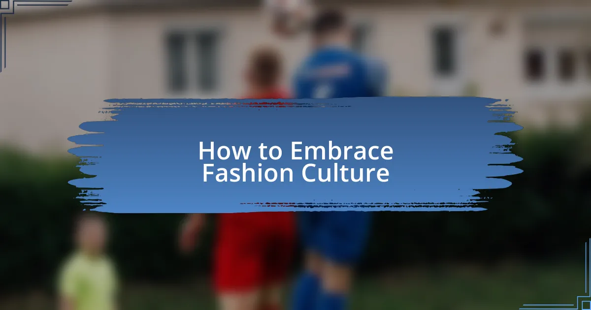 How to Embrace Fashion Culture