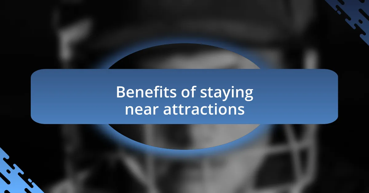 Benefits of staying near attractions