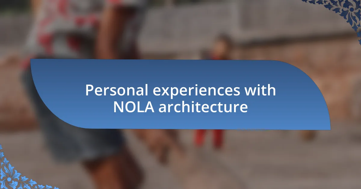 Personal experiences with NOLA architecture