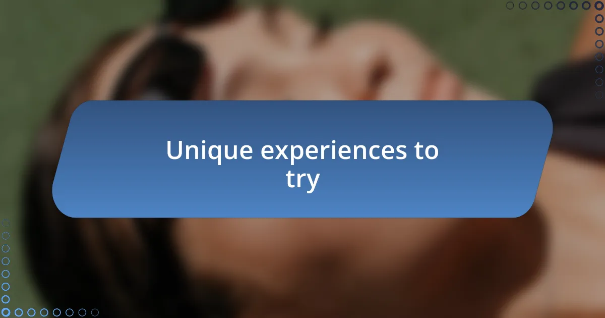 Unique experiences to try