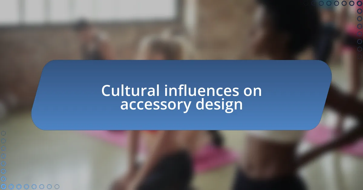 Cultural influences on accessory design