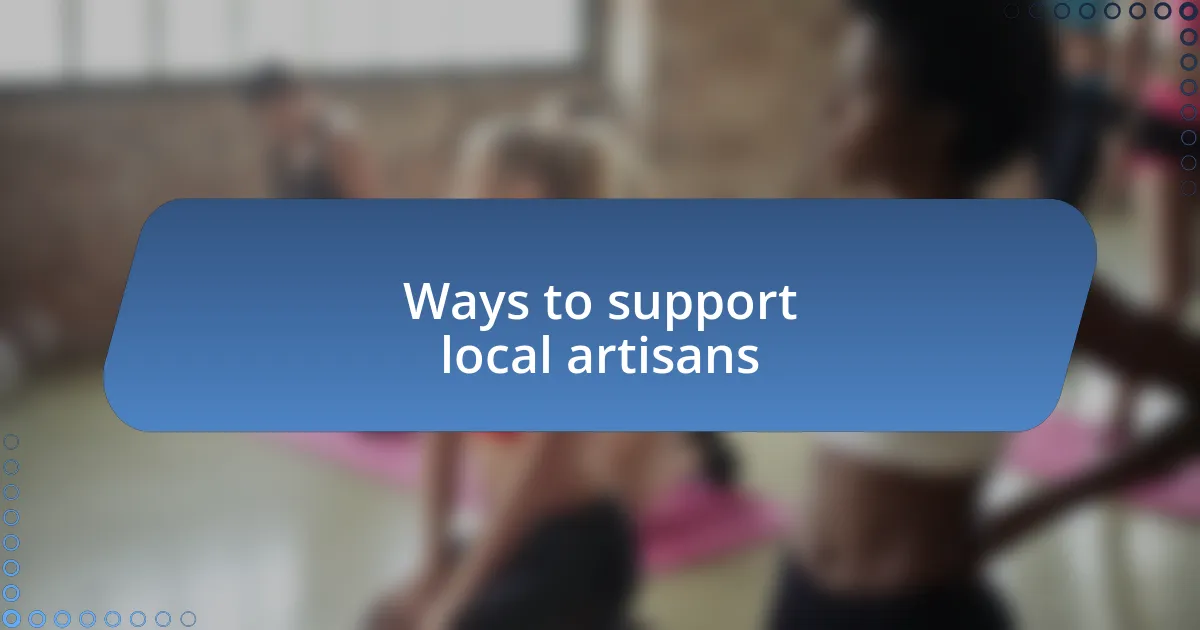 Ways to support local artisans