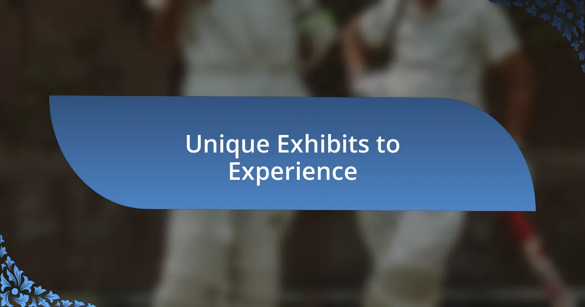 Unique Exhibits to Experience