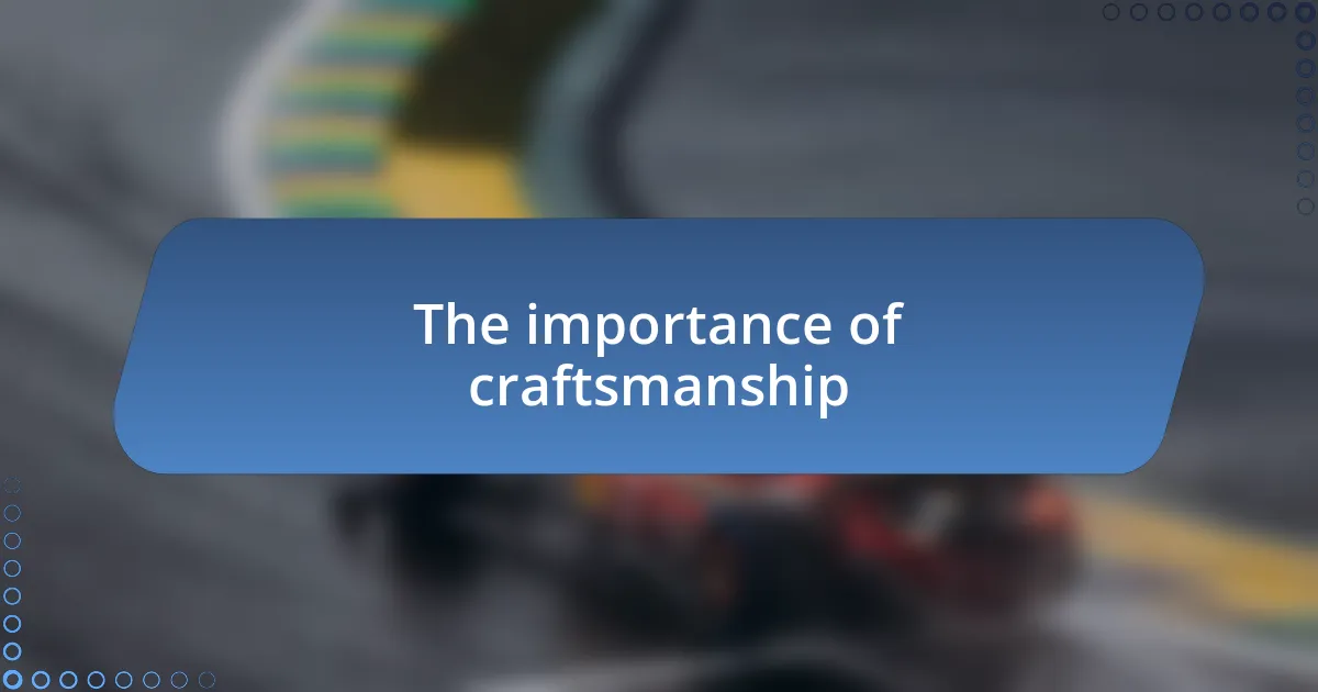 The importance of craftsmanship