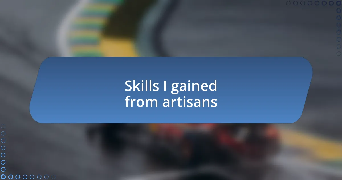 Skills I gained from artisans