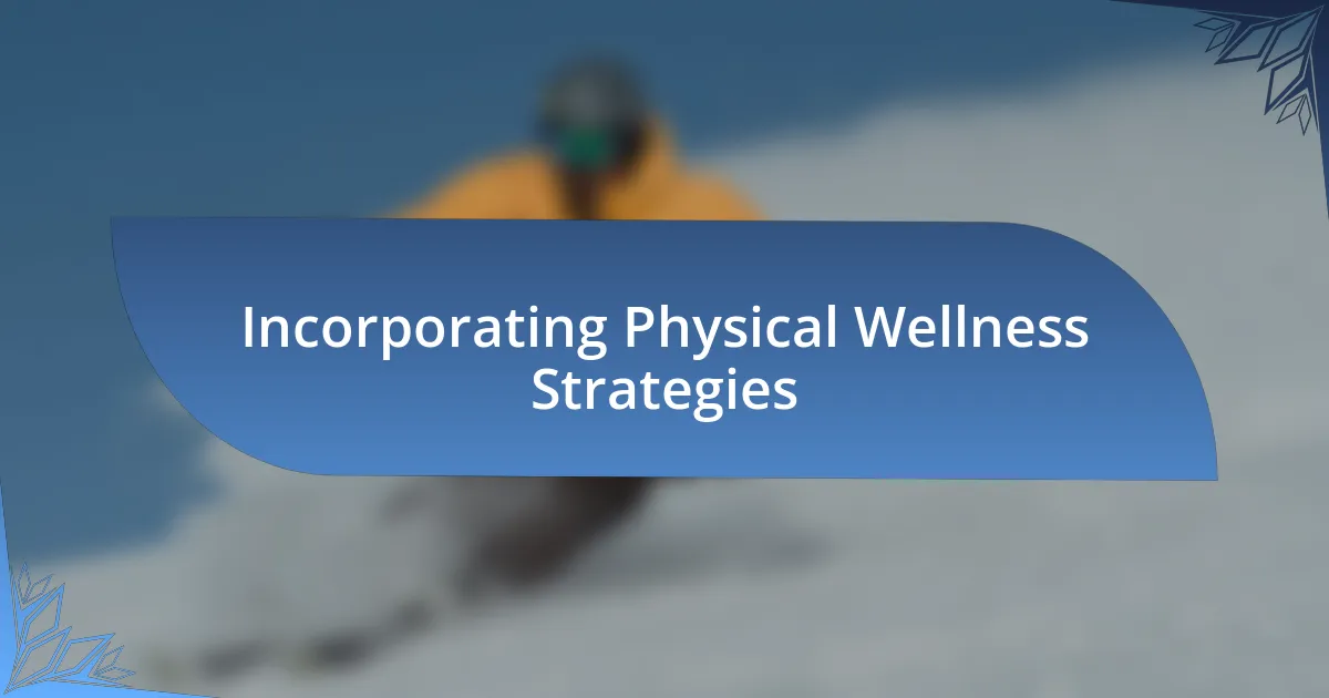 Incorporating Physical Wellness Strategies