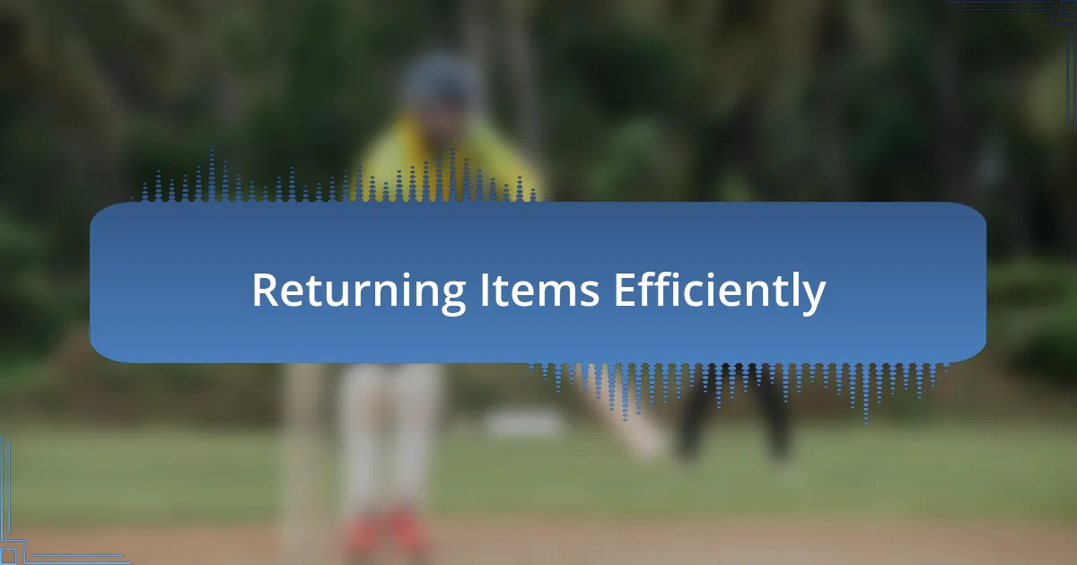 Returning Items Efficiently