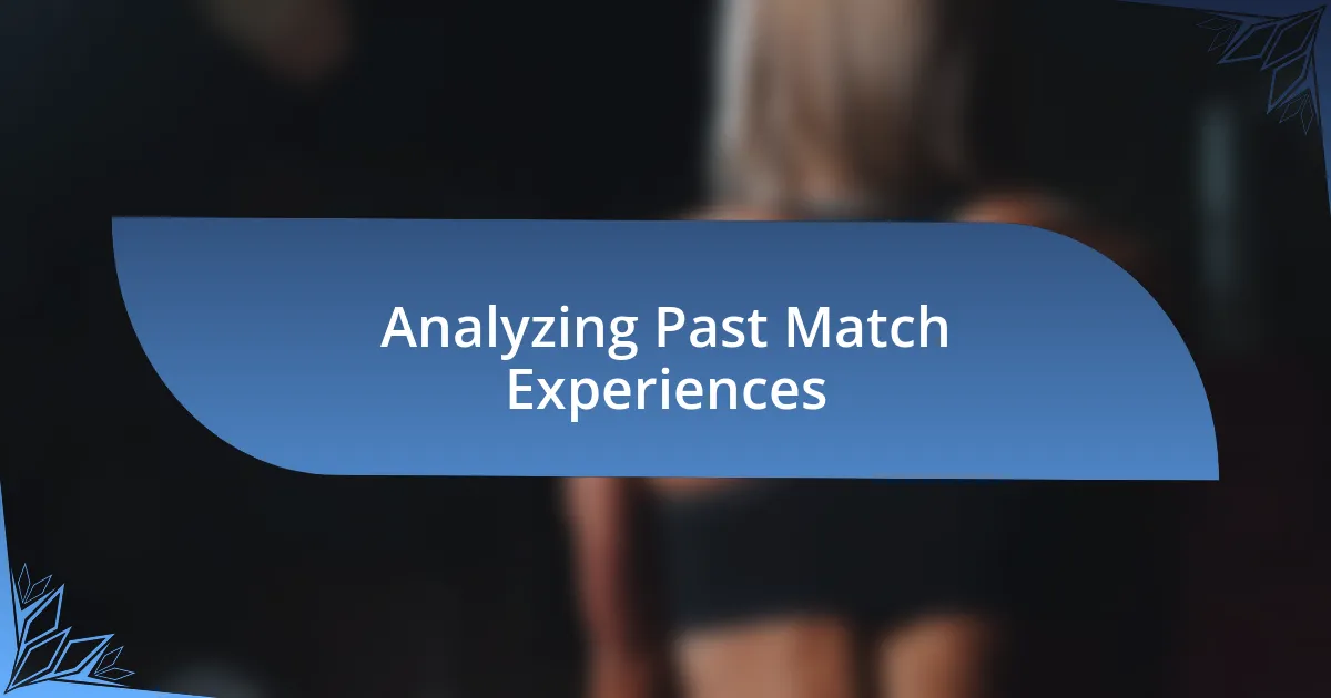 Analyzing Past Match Experiences