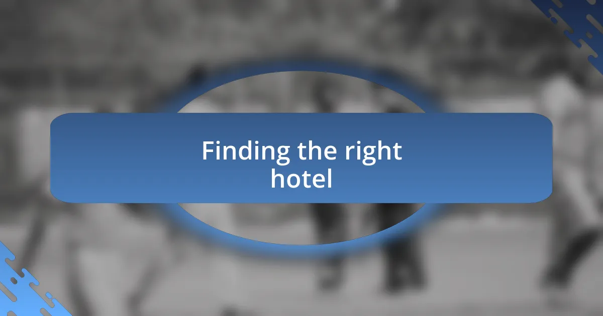 Finding the right hotel