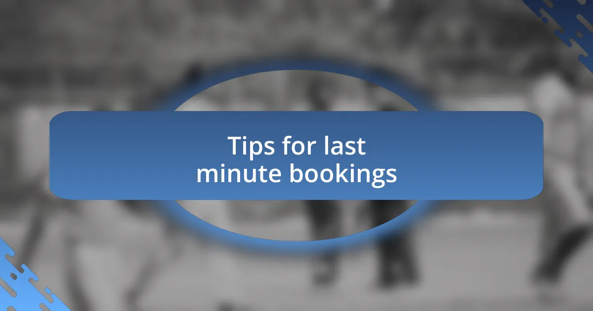 Tips for last minute bookings