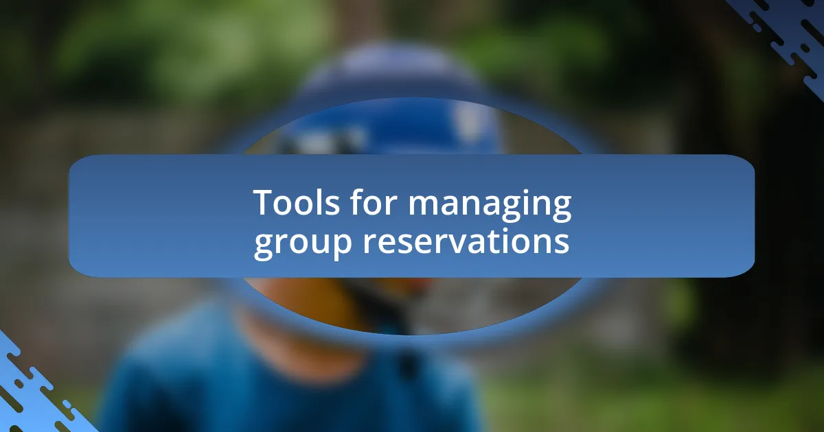 Tools for managing group reservations