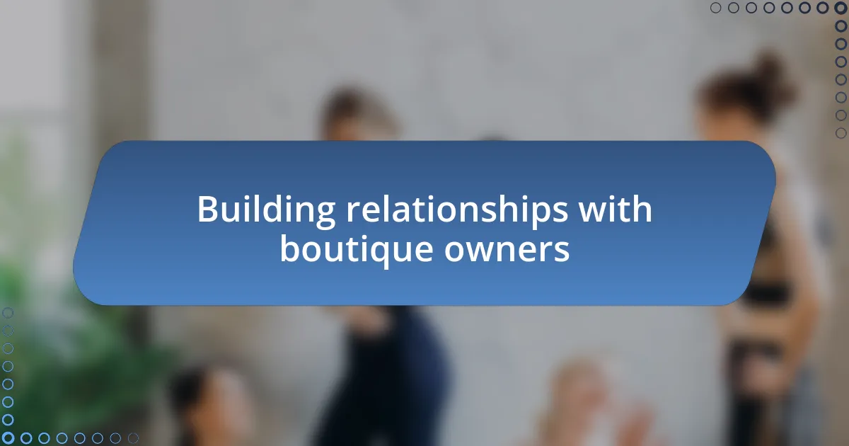 Building relationships with boutique owners