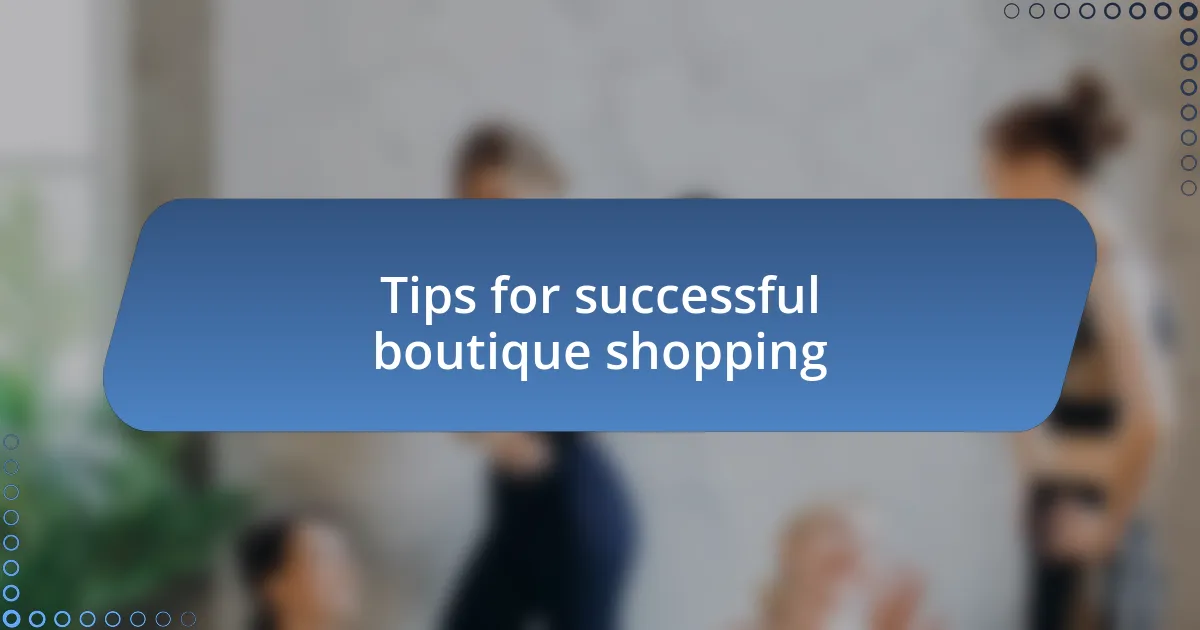 Tips for successful boutique shopping