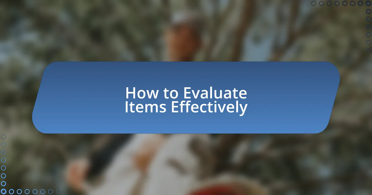 How to Evaluate Items Effectively